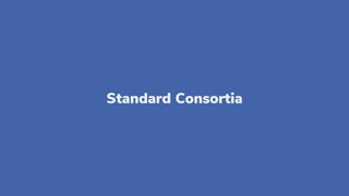Standard Consortia
 