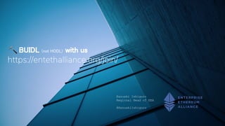 BUIDL (not HODL) with us
https://entethalliance.org/join/
Kazuaki Ishiguro
Regional Head of EEA
@KazuakiIshiguro
 