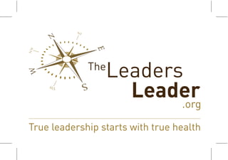 The
Leaders
.org
Leader
True leadership starts with true health
 