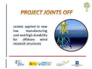 Jackets applied to new
low manufacturing
cost and high durability
for offshore wind
research structures
 