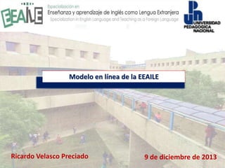 Modelo en línea de la EEAILE
9 de diciembre de 2013Ricardo Velasco Preciado
 