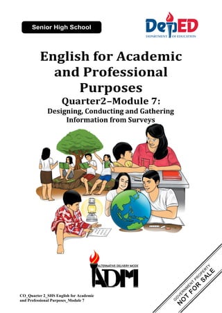 CO_Quarter 2_SHS English for Academic
and Professional Purposes_Module 7
English for Academic
and Professional
Purposes
Quarter2–Module 7:
Designing, Conducting and Gathering
Information from Surveys
 