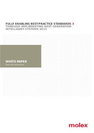 WHITE PAPER
Molex Premise Networks
FULLY ENABLING BEST-PRACTICE STANDARDS
THROUGH IMPLEMENTING NEXT GENERATION
INTELLIGENT SYSTEMS 2013
 