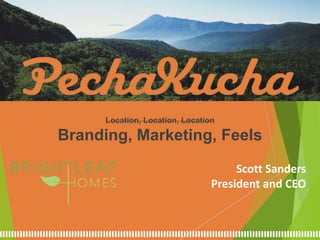 Location, Location, Location
Branding, Marketing, Feels
Scott Sanders
President and CEO
 