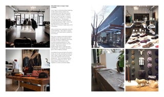 PRECEDENT STUDY OF FANCY TIGER
CLOTHING:
Fancy Tiger is a Denver boutique featuring
locally-made clothing, jewelry and
accessories for both men and women.
The store opened in 2006 by Matthew
Brown and Jaime Jennings, a husband
and wife team. It began as a clothing
and craft boutique. Having great
success, the store was transformed into
two separate spaces in 2008. In 2012, the
boutique space of Fancy Tiger was
relocated to its present, larger space at 55
S. Broadway.
Their customer base is generally young 20’s
to 50 somethings. They cater to a group
looking for up-to-date fashion created by
local artisans.
They have created a stress-free shopping
experience with their low-pressure staff
that also doubles as designers and buyers.
This helps to create a personalized,
boutique shopping experience. They
feature clothing that is hipster-chic and
modern. They have a nature
inspired design with an open floor plan
with easy flow. Their displays are easy to
get to without feeling cluttered.
The exterior facade pictured to the right is
simple, yet visually appealing and easy to
read. There is a sign on both the facade
above the storefront and one facing
pedestrians. They have display furniture
from a local designer, Fin Art Co. All of
these things in combination come
together to create a seamless design.
 