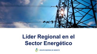 1
Líder Regional en el
Sector Energético
 