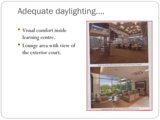 Adequate daylighting….
 Visual comfort inside
learning centre.
 Lounge area with view of
the exterior court.
 