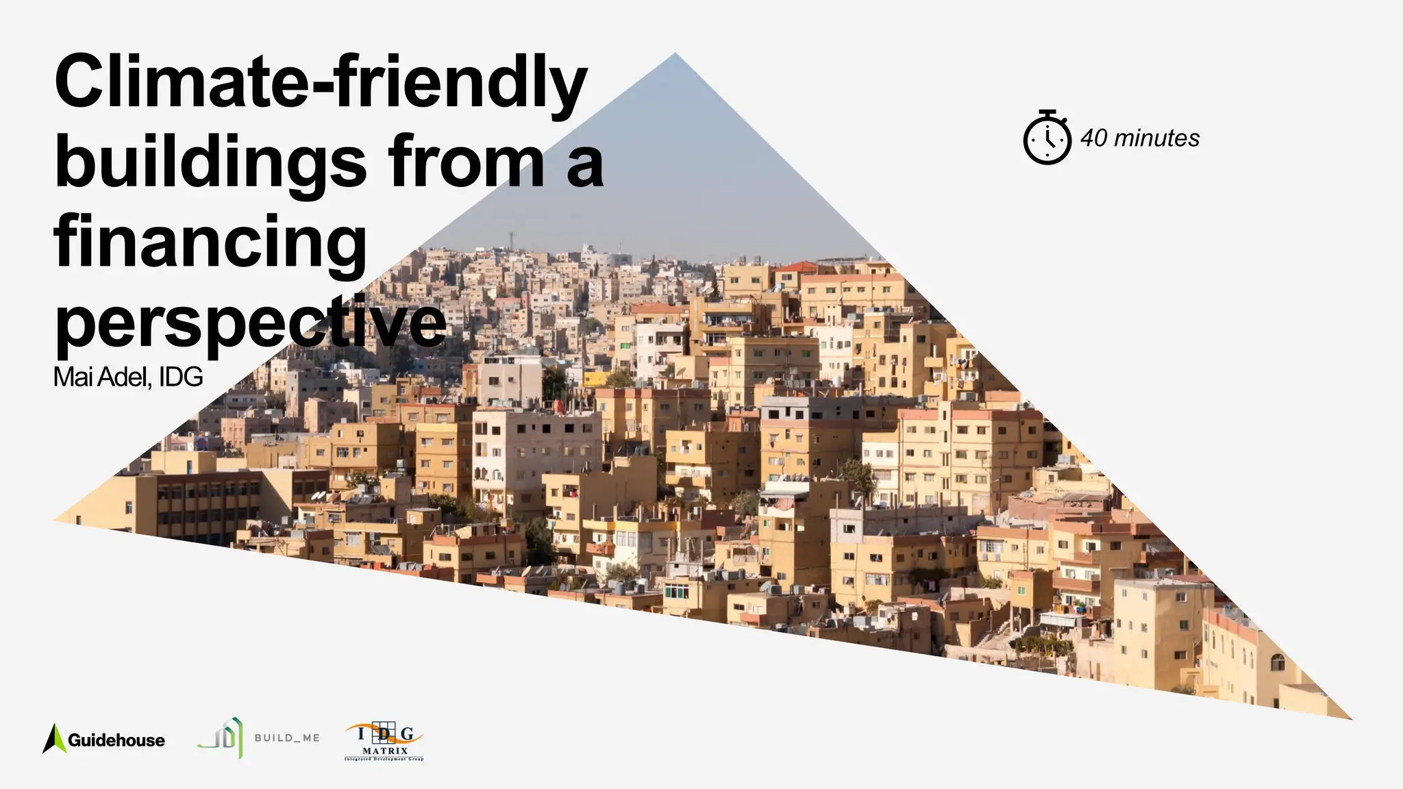 ©2021 Guidehouse Inc. All Rights Reserved 101
Climate-friendly
buildings from a
financing
perspective
MaiAdel, IDG
40 minutes
 