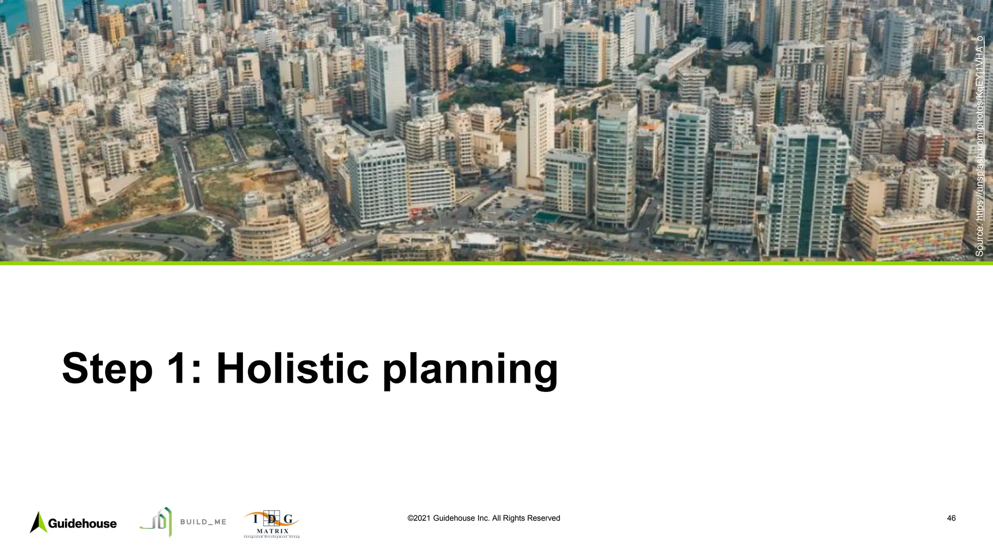 ©2021 Guidehouse Inc. All Rights Reserved 46
Step 1: Holistic planning
Source.
https://unsplash.com/photos/KqEYj1VHA_o
 