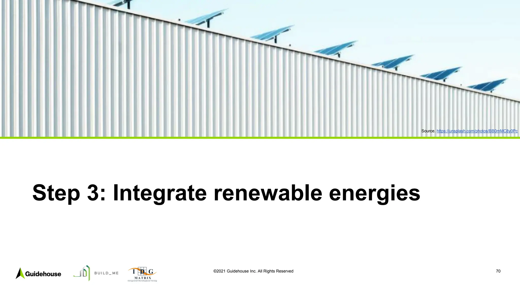 ©2021 Guidehouse Inc. All Rights Reserved 70
Step 3: Integrate renewable energies
Source. https://unsplash.com/photos/BB0mMC8y0Pc
 