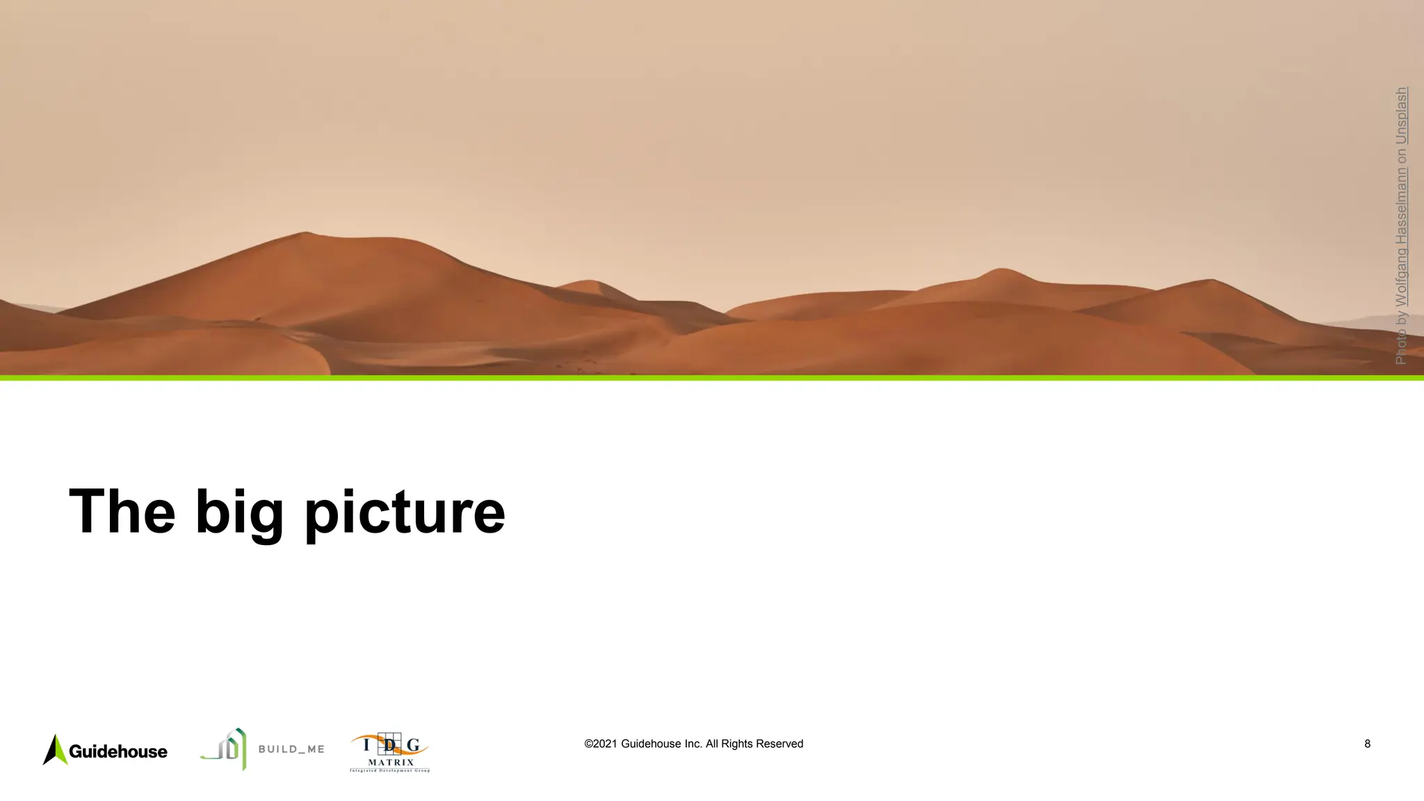 ©2021 Guidehouse Inc. All Rights Reserved 8
The big picture
Photo
by
Wolfgang
Hasselmann
on
Unsplash
 