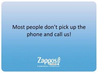 Most people don’t pick up the phone and call us! 