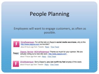 People Planning Employees will want to engage customers, as often as possible. 