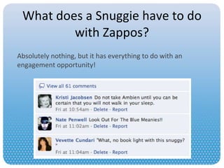 What does a Snuggie have to do with Zappos? Absolutely nothing, but it has everything to do with an engagement opportunity! 