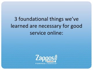 3 foundational things we’ve learned are necessary for good service online: 