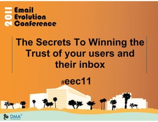 The Secrets To Winning the
  Trust of your users and
        their inbox
         #eec11
 