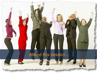 Attend this session… 