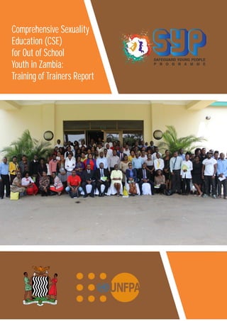 Comprehensive Sexuality
Education (CSE)
for Out of School
Youth in Zambia:
Training of Trainers Report
 