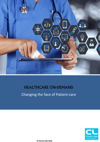 HEALTHCARE ON-DEMAND
Changing the face of Patient-care
© Clareta Labs 2016
 