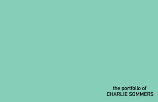 the portfolio of
CHARLIE SOMMERS
 
