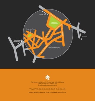 Rua Ruben A. Leitão, Nº4 A, Príncipe Real, 1200-392 Lisboa
              Telef. 912 559 318 / 213 141 128
              E-mail: geral@espacoessencias.pt


www.espacoessencias.pt
Horário: Segunda a Sexta das 10h às 20h e Sábado das 10h às 18h
 