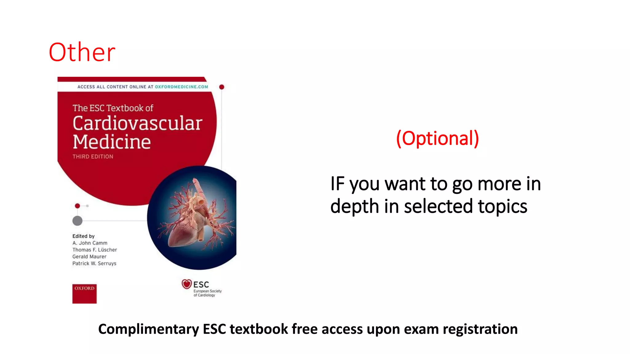 Other
Complimentary ESC textbook free access upon exam registration
(Optional)
IF you want to go more in
depth in selected topics
 