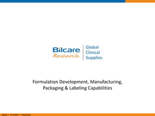 Speed | Innovation | Happiness
Formulation Development, Manufacturing,
Packaging & Labeling Capabilities
 