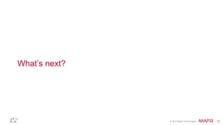 © 2014 MapR Technologies 29
What’s next?
 