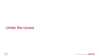 © 2014 MapR Technologies 7
Under the covers
 
