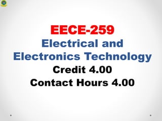 EECE-259
Electrical and
Electronics Technology
Credit 4.00
Contact Hours 4.00
 