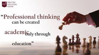 “Professional thinking
only through
education”
can be created
academic
 