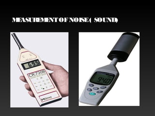MEASUREMENTOFNOISE( SOUND)
 