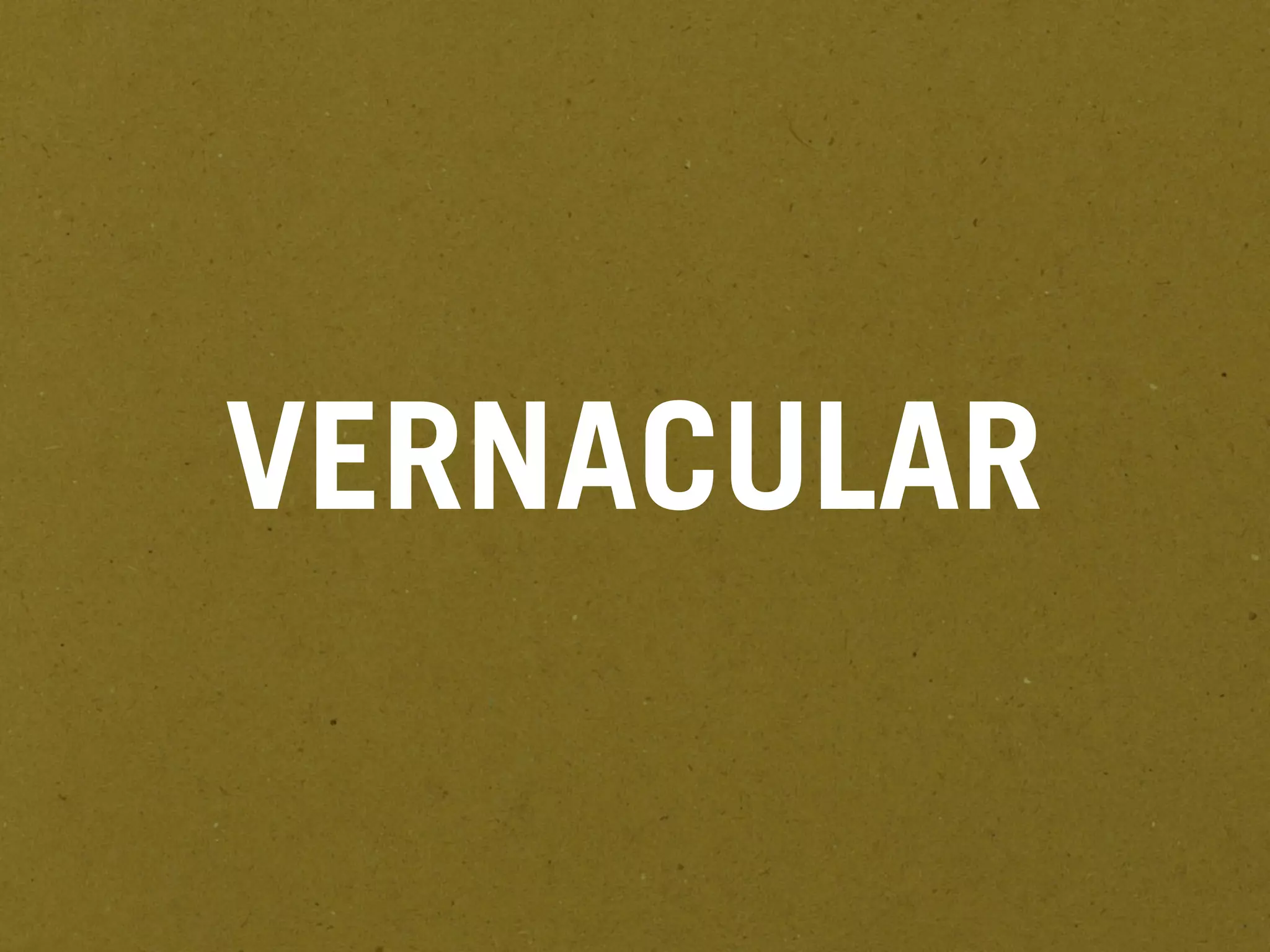 VERNACULAR
 