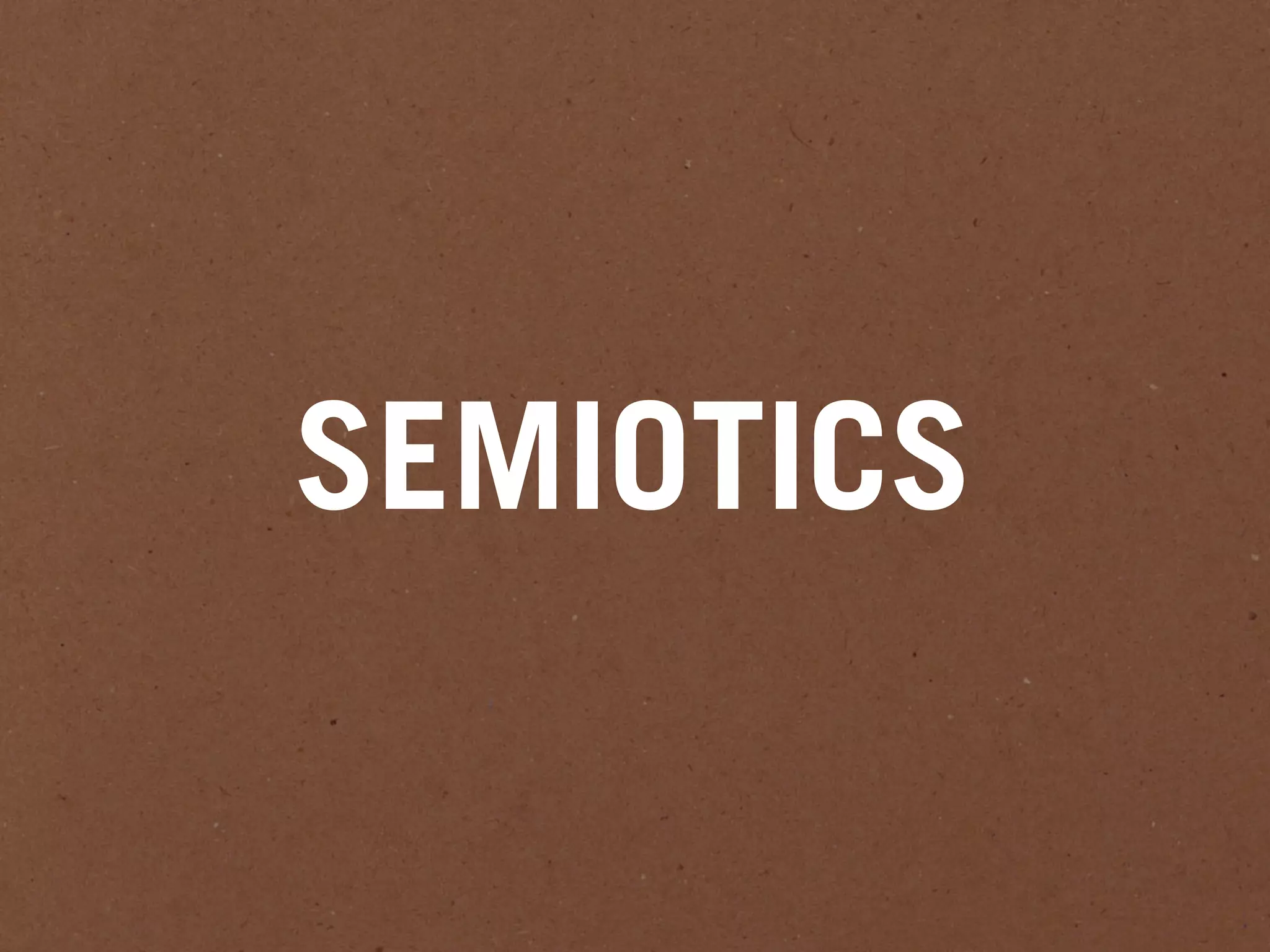 SEMIOTICS
 
