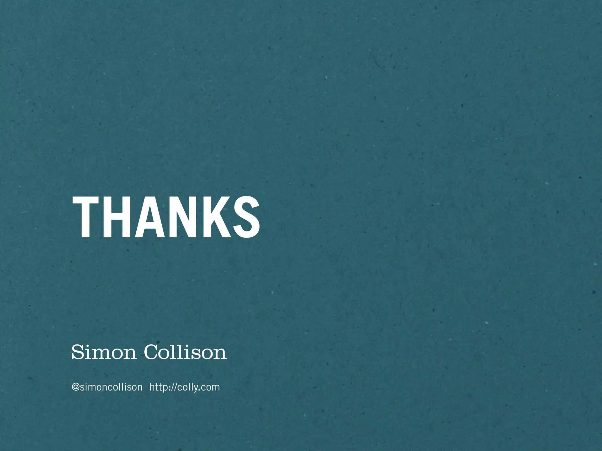 THANKS

Simon Collison
@simoncollison http://colly.com
 