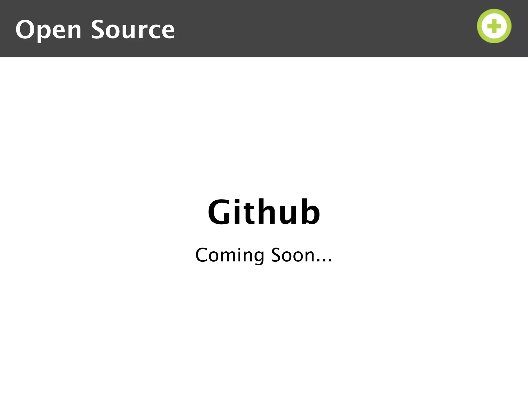 Open Source




               Github
              Coming Soon...
 