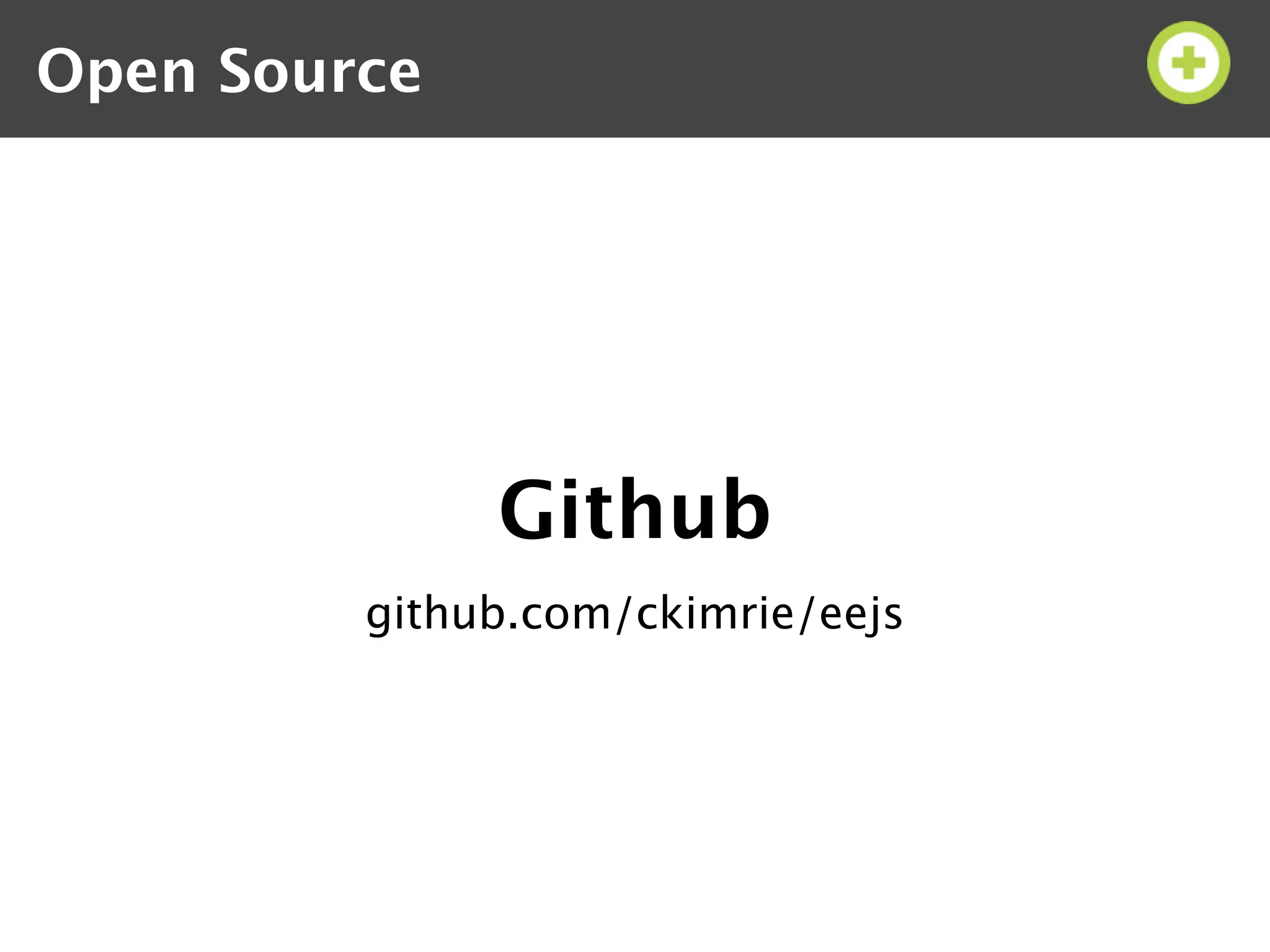 Open Source




              Github
         github.com/ckimrie/eejs
 