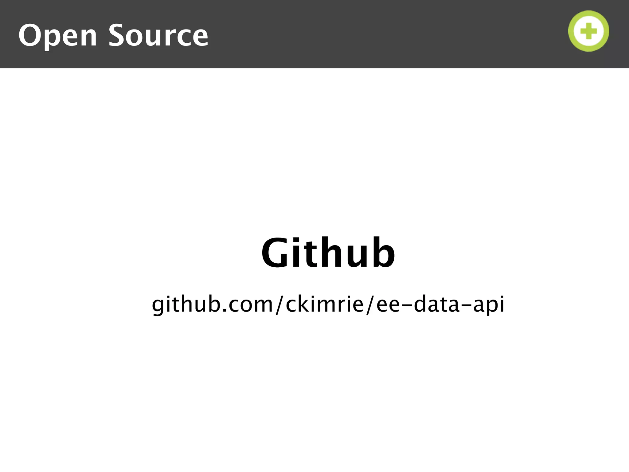 Open Source




                Github
       github.com/ckimrie/ee-data-api
 