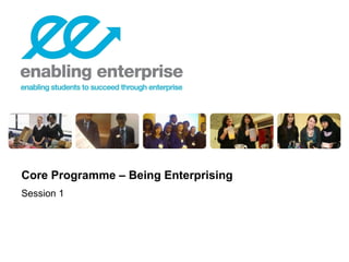 Session 1 Core Programme – Being Enterprising 