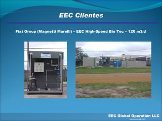 EEC Clientes Fiat Group (Magnetti Marelli) – EEC High-Speed Bio Tec – 120 m3/d EEC Global Operation LLC   www.eecusa.com 