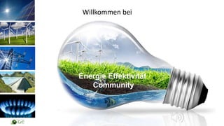 Willkommen bei
Energie Effektivität
Community
 