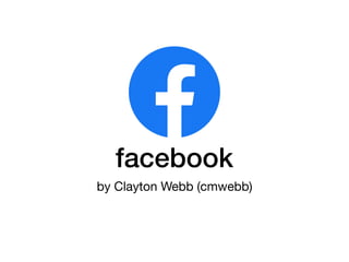 facebook
by Clayton Webb (cmwebb)
 