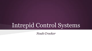 Intrepid Control Systems 
Noah Crocker 
 