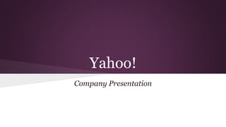 Yahoo!
Company Presentation
 