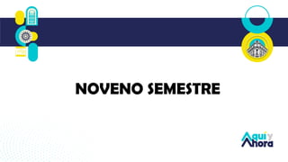 NOVENO SEMESTRE
 