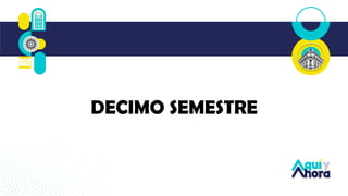 DECIMO SEMESTRE
 