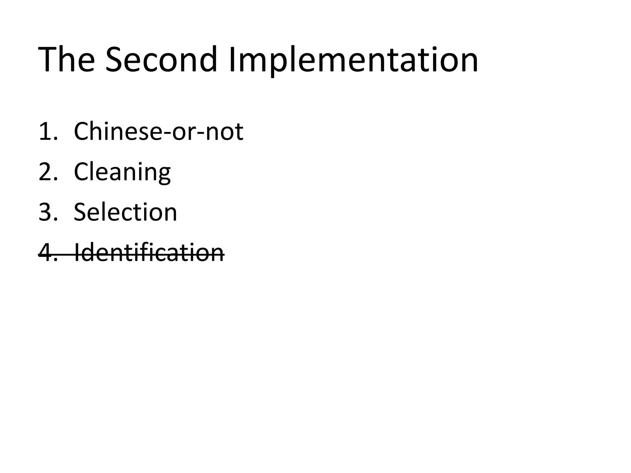 The Second Implementation
1. Chinese-or-not
2. Cleaning
3. Selection
4. Identification
 