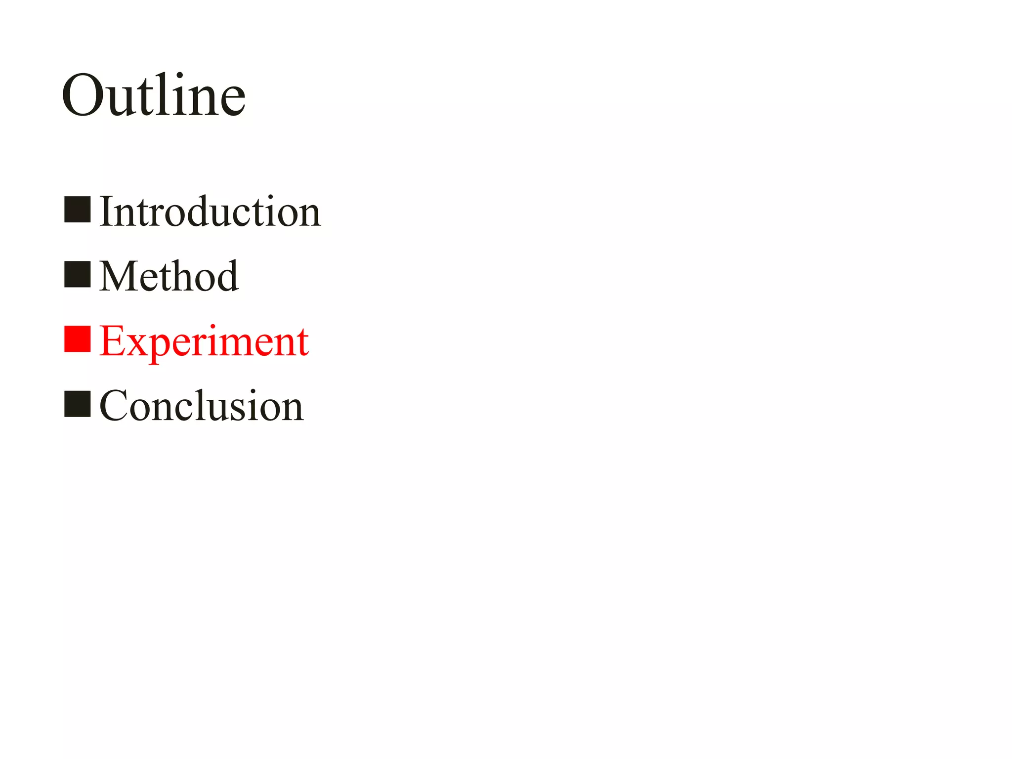 Outline
Introduction
Method
Experiment
Conclusion
 