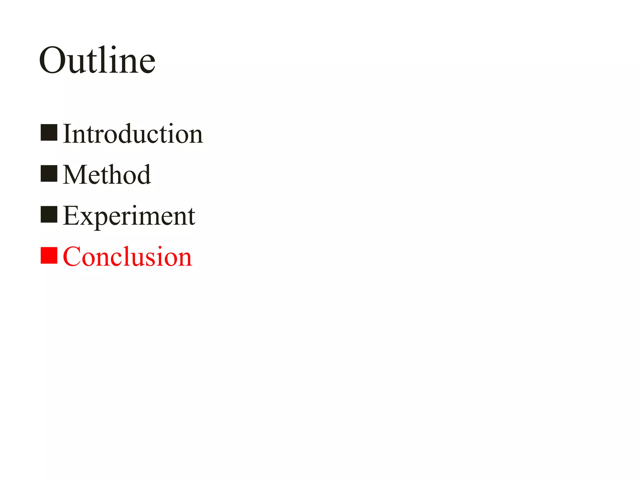Outline
Introduction
Method
Experiment
Conclusion
 