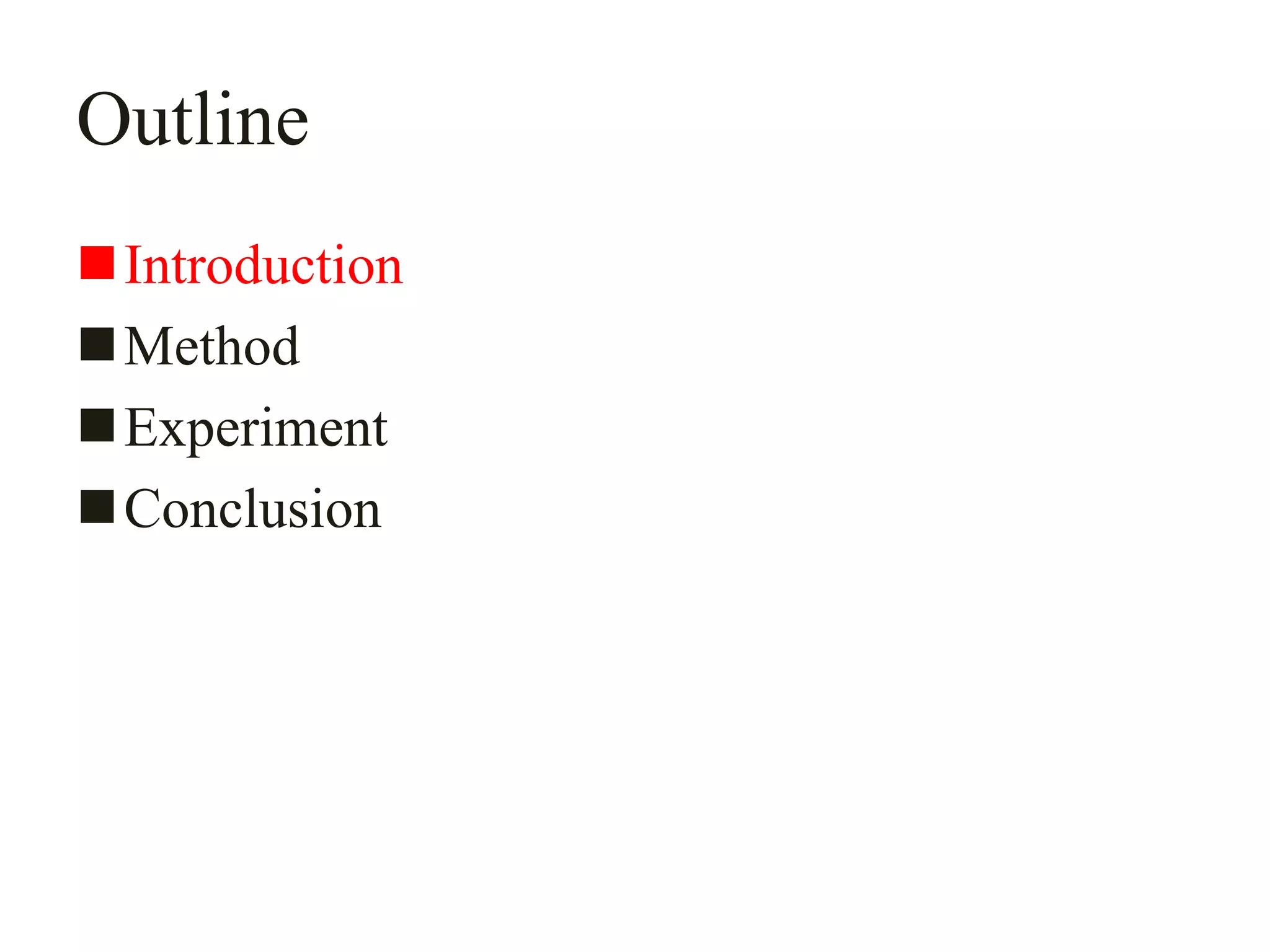 Outline
Introduction
Method
Experiment
Conclusion
 